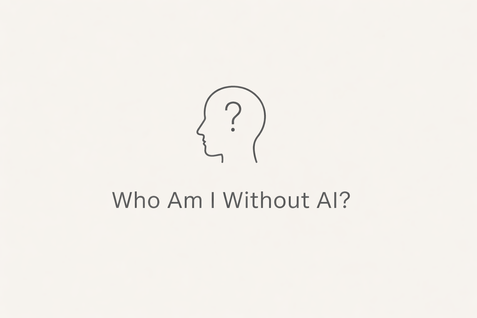 Who Am I Without AI?